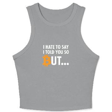Discover I Hate To Say I Told You So - Bitcoin BTC Crypto Crop Tank Top