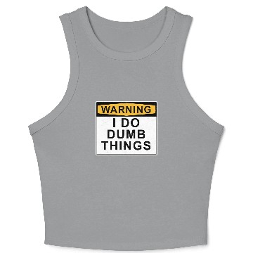 Discover Warning I do dumb things Crop Tank Top
