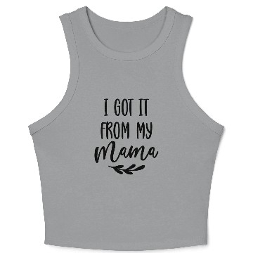 Discover i got it from my mama Crop Tank Top