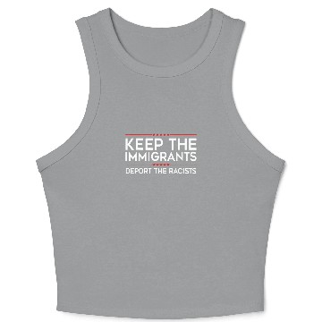 Discover Keep the Immigrants Deport the Racists Crop Tank Top