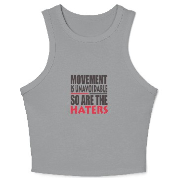 Discover MOVEMENT IS UNAVOIDABLE SO ARE THE HATERS Crop Tank Top