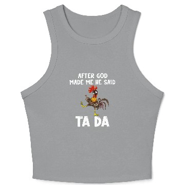 Discover After God made Me He Said Ta Da Chicken Crop Tank Top
