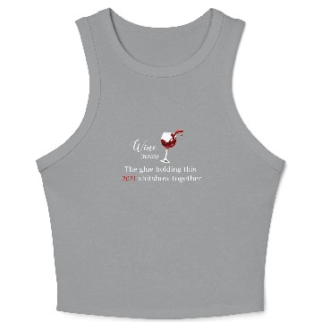 Discover Wine The Glue Holding this 2021 Shitshow Together Crop Tank Top