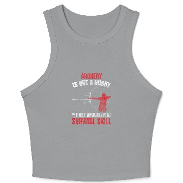 Discover Archery Is Not A Hobby It's A Post Apocalyptic Survival Skill Crop Tank Top