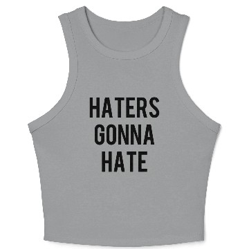 Discover haters gonna hate Crop Tank Top