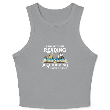 Discover A Day Without Reading is like - Book Lover Gift & Reading Crop Tank Top