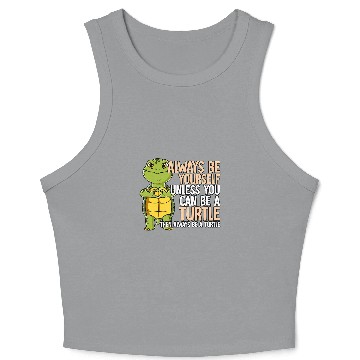 Discover KV9 Turtle Always Be Yourself Unless You Can Be A Turtle Crop Tank Top