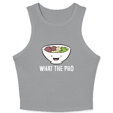Discover What The Pho Vietnamese Pho Crop Tank Top