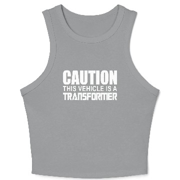 Discover Caution This Vehicle is a Transformer Crop Tank Top