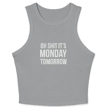 Discover Oh shit it's MONDAY tomorrow Crop Tank Top