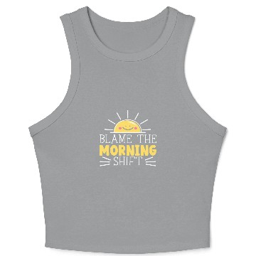 Discover Blame The Morning Shift Graveyard Shift Worker Employee 1 Crop Tank Top