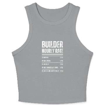Discover Builder Hourly Rate Funny Construction Work Rates Crop Tank Top