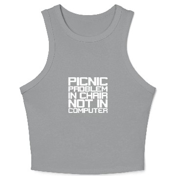 Discover Picnic Problem In Chair Not In Computer Crop Tank Top