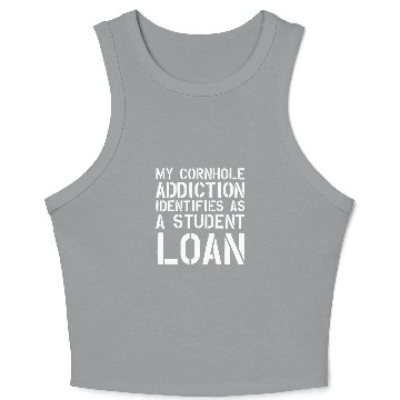 Discover My cornhole addiction identifies as a student loan funny Crop Tank Top