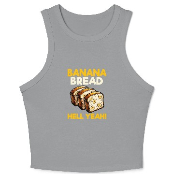 Discover Bananas Bread Baker Baking Lover Banana Bread Hell Yeah Crop Tank Top