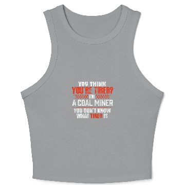 Discover Funny Tired Coal Miner Worker Crop Tank Top