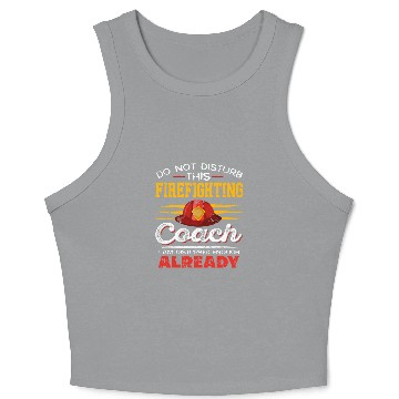 Discover Funny Do Not Disturb This Firefighting Coachs Present Gift Crop Tank Top