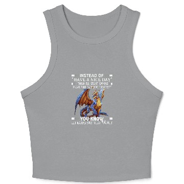 Discover Dragon Pet Instead of have a nice day Crop Tank Top