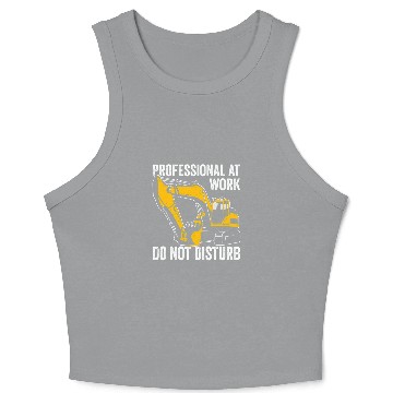 Discover Excavator Fun Professional at work do not disturb Excavator Driver Crop Tank Top