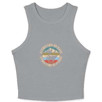 Discover Retired Cruise ship mechanic Crop Tank Top