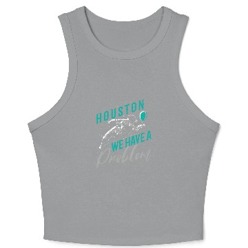 Discover Houston We Have a Problem Astronomers Astronomy Crop Tank Top