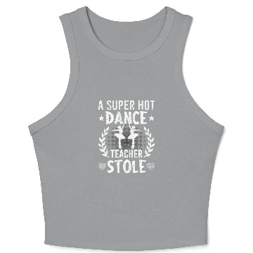 Discover A Super Dance Teacher Stole Dancing Dancer Crop Tank Top