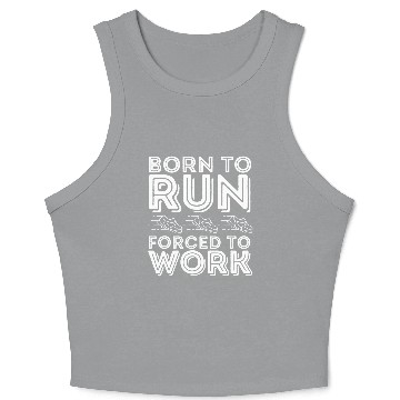 Discover Born to Run Forced to Work Funny Running Crop Tank Top