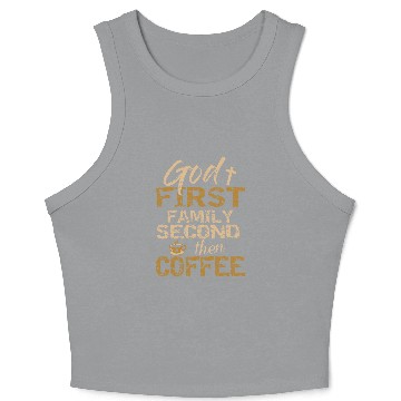 Discover Coffee Fun God First Family Second Then Coffee Crop Tank Top