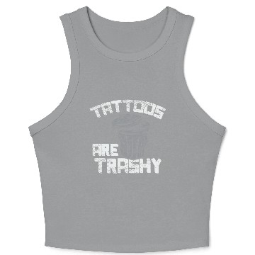 Discover Tattoos Are Trashy 1 Crop Tank Top