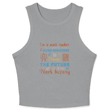 Discover Im A Math Teacher Using Equations To Change The Future Crop Tank Top