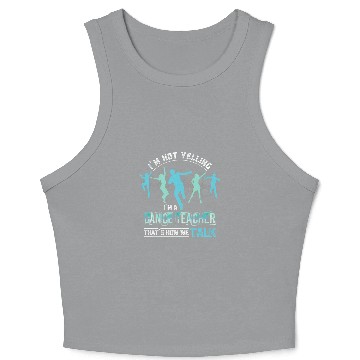 Discover Funny Dance Instructor Im Not Yelling Im A Dance Teacher Crop Tank Top