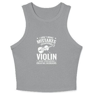 Discover Dont Make Mistakes Playing Violin Creative Decisions Violin 12 Crop Tank Top