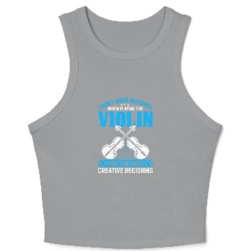 Discover Dont Make Mistakes Playing Violin Creative Decisions Violin 11 Crop Tank Top