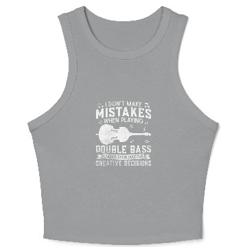 Discover Dont Make Mistakes Playing Double Bass Creative Decisions 2 Crop Tank Top