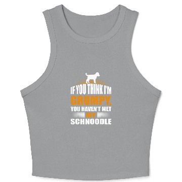 Discover If You Think Im Grumpy Havent Met Schnoodle Crop Tank Top