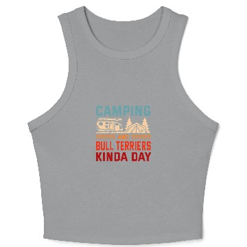 Discover Camping and Bull Terriers Kinda Day Bully Camper 1 Crop Tank Top
