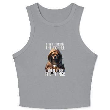 Discover First I Do The Coffee Coffee Sarcastic Chihuahua Grumpy Crop Tank Top