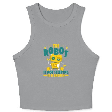Discover The Robot Is Not Sleeping It Is Broken Robotics Engineer Crop Tank Top
