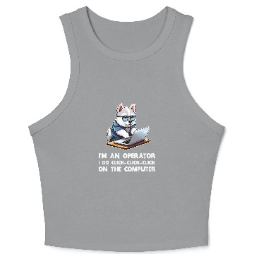 Discover Im an Operator I Do ClickClickClick On The Computer Crop Tank Top