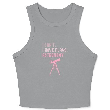 Discover I Cant I Have Plans Astronomy cosmology space physics Crop Tank Top