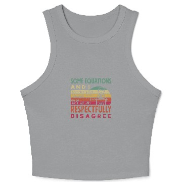 Discover Mathematics Math Teacher Some Equations And I Crop Tank Top
