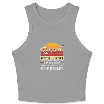 Discover Retired Interpreter 2Translator Worked Whole Life Retiree Crop Tank Top