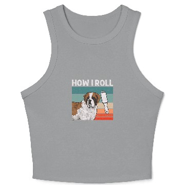 Discover Saint Bernard Dog How I Roll St  Bernard Crop Tank Top