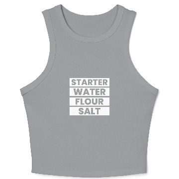 Discover Starter Water Flour Salt Sourdough Starter Baker Bread Crop Tank Top