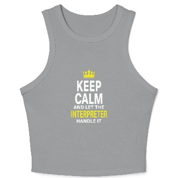 Discover Keep Calm and Let INTERPRETER Handle It Crop Tank Top