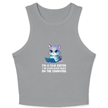 Discover Im A Film Editor I Do ClickClickClick On The Computer Crop Tank Top