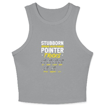 Discover Stubborn German Shorthaired Pointer Tricks GSP Dog Crop Tank Top