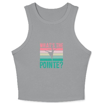 Discover Whats The Pointe Dancer Dance Ballet Ballerina Hobby Crop Tank Top