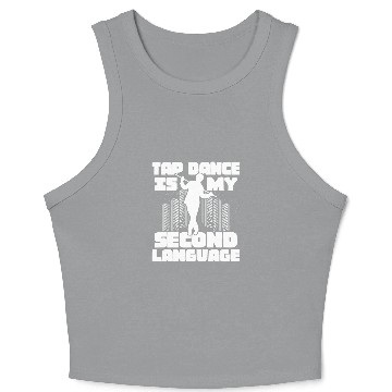 Discover Tap Dance is My Second Language Tap Dancer Tap Dancing Crop Tank Top