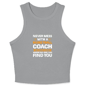 Discover Never mess with a basketball Coachs Sport Crop Tank Top